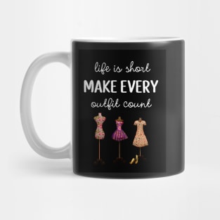 Life Is Short Make Every Outfit Count Mug